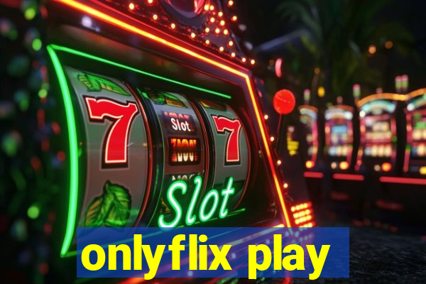 onlyflix play